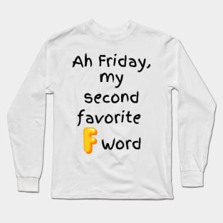 Ah Friday, my second favorite F word. Long Sleeve T-Shirt